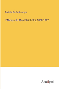 L'Abbaye du Mont-Saint-Eloi, 1068-1792