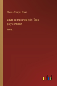 Cours de mécanique de l'École polytechnique: Tome 2