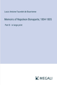 Memoirs of Napoleon Bonaparte; 1804-1805