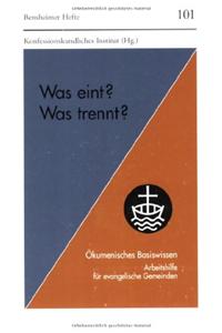 Was Eint? Was Trennt?: Okumenisches Basiswissen. Arbeitshilfe Fur Evangelische Gemeinden