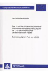 Die Justiziabilitaet Oekonomischer Unternehmensentscheidungen Im Us-Amerikanischen Und Deutschen Recht