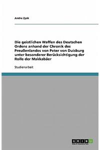 Die geistlichen Waffen des Deutschen Ordens anhand der Chronik des Preußenlandes von Peter von Duisburg unter besonderer Berücksichtigung der Rolle der Makkabäer
