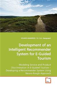 Development of an Intelligent Recommender System for E-Guided Tourism