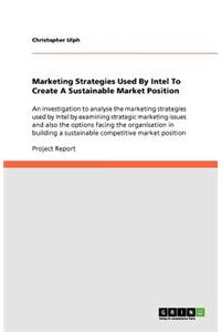 Marketing Strategies Used By Intel To Create A Sustainable Market Position