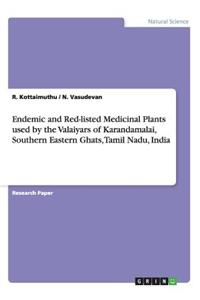 Endemic and Red-listed Medicinal Plants used by the Valaiyars of Karandamalai, Southern Eastern Ghats, Tamil Nadu, India