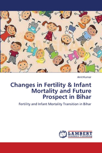 Changes in Fertility & Infant Mortality and Future Prospect in Bihar