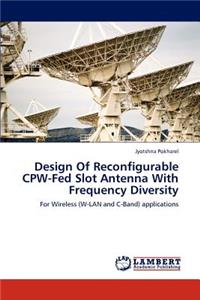 Design Of Reconfigurable CPW-Fed Slot Antenna With Frequency Diversity