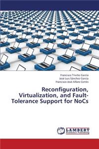 Reconfiguration, Virtualization, and Fault-Tolerance Support for Nocs