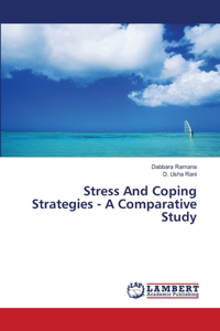 Stress And Coping Strategies - A Comparative Study