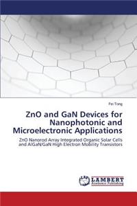 Zno and Gan Devices for Nanophotonic and Microelectronic Applications