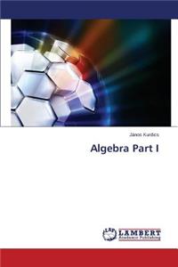 Algebra Part I