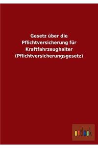 Gesetz über die Pflichtversicherung für Kraftfahrzeughalter (Pflichtversicherungsgesetz)