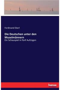 Die Deutschen unter den Muselmännern