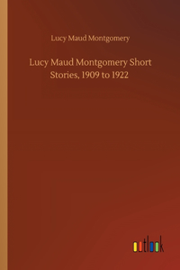 Lucy Maud Montgomery Short Stories, 1909 to 1922