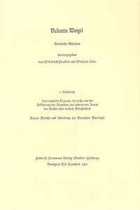 Valentin Weigel: Samtliche Schriften / 3. Lieferung: Zwei Nutzliche Tractate ...