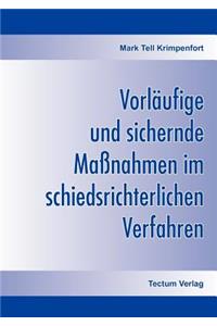 Vorläufige und sichernde Maßnahmen im schiedsrichterlichen Verfahren