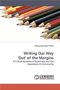 Writing Our Way 'Out' of the Margins