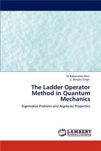 Ladder Operator Method in Quantum Mechanics