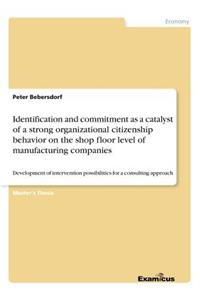 Identification and commitment as a catalyst of a strong organizational citizenship behavior on the shop floor level of manufacturing companies