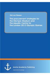 The procurement strategies for the Olympic Stadium and the Aquatic Centre for the London 2012 Olympic Games