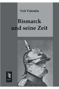 Bismarck Und Seine Zeit