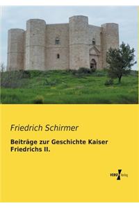 Beiträge zur Geschichte Kaiser Friedrichs II.