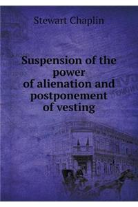 Suspension of the Power of Alienation and Postponement of Vesting