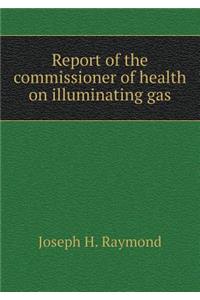 Report of the commissioner of health on illuminating gas