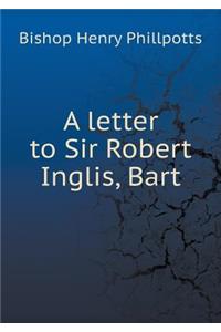 A Letter to Sir Robert Inglis, Bart