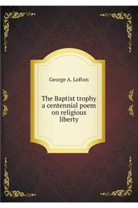 The Baptist trophy a centennial poem on religious liberty