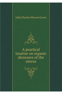 A practical treatise on organic dieseases of the uterus