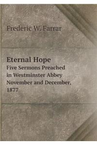 Eternal Hope Five Sermons Preached in Westminster Abbey November and December, 1877