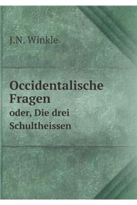 Occidentalische Fragen oder, Die drei Schultheissen
