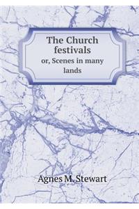 The Church Festivals Or, Scenes in Many Lands