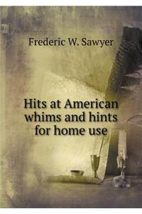 Hits at American whims and hints for home use