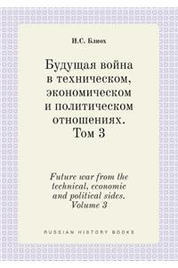Future war from the technical, economic and political sides. Volume 3