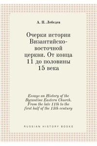 Essays on History of the Byzantine Eastern Church. from the Late 11th to the First Half of the 15th Century