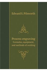 Process Engraving Formulas, Equipment, and Methods of Working