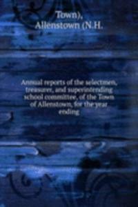 Annual reports of the selectmen, treasurer, and superintending school committee, of the Town of Allenstown, for the year ending March 1, 1882
