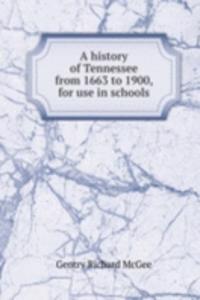 history of Tennessee from 1663 to 1900, for use in schools