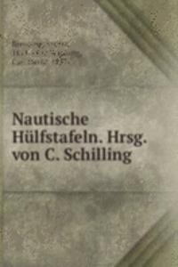 Nautische Hulfstafeln. Hrsg. von C. Schilling