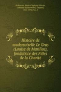 Histoire de mademoiselle Le Gras (Louise de Marillac), fondatrice des Filles de la Charite