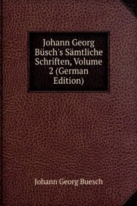 Johann Georg Busch's Samtliche Schriften, Volume 2 (German Edition)