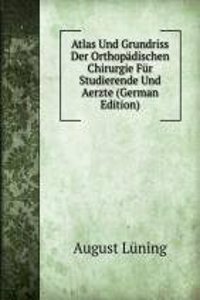 Atlas Und Grundriss Der Orthopadischen Chirurgie Fur Studierende Und Aerzte (German Edition)