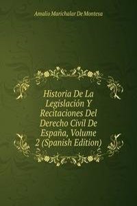 Historia De La Legislacion Y Recitaciones Del Derecho Civil De Espana, Volume 2 (Spanish Edition)