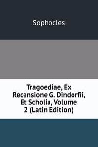 Tragoediae, Ex Recensione G. Dindorfii, Et Scholia, Volume 2 (Latin Edition)