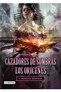 Cazadores de Sombras. Los Orígenes 3. Princesa Mecánica