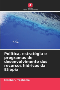 Política, estratégia e programas de desenvolvimento dos recursos hídricos da Etiópia