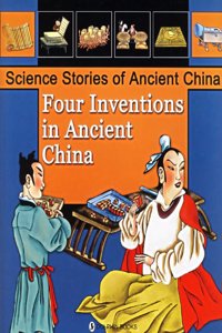 Four Inventions in Ancient China - Science Stories of Ancient
