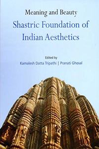 Meaning and Beauty: Shastric Foundation of Indian Aesthetics